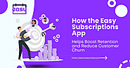 How the Easy Subscriptions App Helps Boost Retention and Reduce Customer Churn