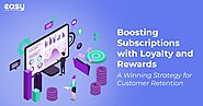 Boosting Subscriptions with Loyalty and Rewards: A Winning Strategy for Customer Retention