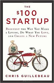 The $100 Startup: Reinvent the Way You Make a Living, Do What You Love, and Create a New Future Hardcover – May 8, 2012