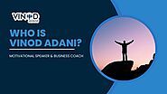 Who is Vinod Adani? The Motivational Speaker & Business Coach