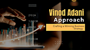 The Vinod Adani Approach: Crafting a Winning Business Strategy