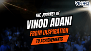 The Journey of Vinod Adani: From Inspiration to Achievements