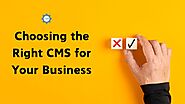 Choosing the Right CMS for Your Business: Benefits and Considerations