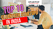 Top 10 Trailblazing CleanTech Startups Transforming India's Environmental Landscape