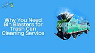 Why You Need Bin Blasters for Trash Can Cleaning Service