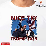 Trump 2024 assassination nice try shirt, hoodie, sweater, long sleeve and tank top