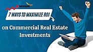 7 Ways to Maximize ROI on Commercial Real Estate Investments - migsun lucknow central