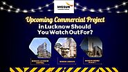 Which Upcoming Commercial Project in Lucknow Should You Watch Out For? - migsun lucknow central