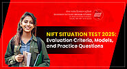 Decoding NIFT Situation Test 2025: Evaluation Criteria and Models Explained