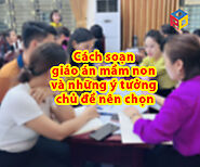 Cách soạn giáo án mầm non và những ý tưởng chủ đề nên chọn