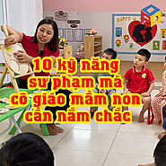 10 kỹ năng sư phạm mà cô giáo mầm non cần nắm chắc