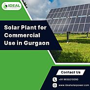 Solar Plant for Commercial Use in Gurgaon- Ideal Solar Power