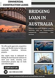 Bridging Loan in Australia by Commercial Construction Loans: Flexible Financing for Seamless Property Transitions