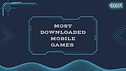 Top 10 Most Downloaded Mobile Games 2024 - AAG BLOG