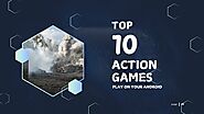 10 Best Action Games For Mobile( Android and IOS) - AAG BLOG