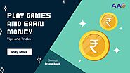 #1 Play Games And Earn Money: Powerful Tips and Tricks - AAG BLOG