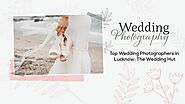 #1 Top Wedding Photographers in Lucknow: The Wedding Hut - The Wedding Hut