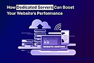 Boosting Website Performance: The Role of Dedicated Servers