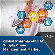 Pharmaceutical Supply Chain Management Market: Leading SCM Solutions