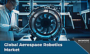 Aerospace Robotics Market: Influential Force in Modern Aviation