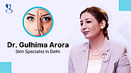 Dr. Gulhima Arora: The Best Skin Specialist in Delhi