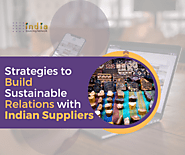 Strategies To Building Strong and Sustainable Relationships with Indian Suppliers