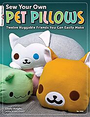 Sew Your Own Pet Pillows: Twelve Huggable Friends You Can Easily Make (Design Originals) Step-by-Step Directions, Pho...