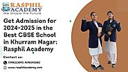 Get Admission for 2024-2025 in the Best CBSE School in Khurram Nagar: Rasphil Academy -