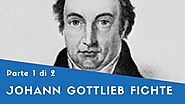 Johann Gottlieb Fichte - Parte I (la dottrina della scienza, la polemica sull'ateismo)