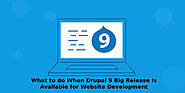 What to do when Drupal 9 big Release is Available for Website Development?