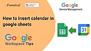 Add Calendar to Google Sheets: Expert Tips | xFanatical