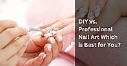 DIY vs. Professional Nail Art Which is Best for You?