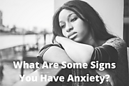 What Are Some Signs You Have Anxiety?
