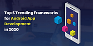 Top 5 Trending Frameworks for Android App Development in 2020