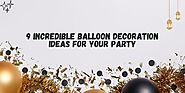 9 Incredible Balloon Decoration Ideas for Your Party