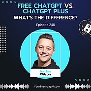 Ep 248: Free ChatGPT vs. ChatGPT Plus – What’s the difference?