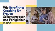 Wie Berufliches Coaching für Frauen Selbstvertrauen und Fähigkeiten stärkt