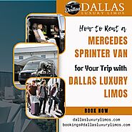 How to Rent a Mercedes Sprinter Van for Your Trip with Dallas Luxury Limos – Dallas Luxury Limos