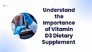 Understand the Importance of Vitamin D3 Dietary Supplement