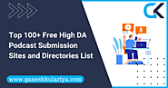 Top 100+ Free High DA Podcast Submission Sites and Directories List - Ganesh Kulariya