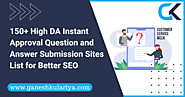 150+ High DA with Dofollow Instant Approval Question and Answer Submission Sites List for Better SEO - Ganesh Kulariya