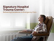 Signature Hospital Trauma Center: Delivering Excellence in Emergency Care | by Signaturehealthcare | Jul, 2024 | Medium