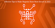 6 Effective Tips to Make Your Magento Store More Secure in 2021