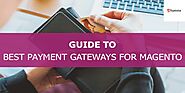 A Complete Guide to Choose the Best Magento Payment Gateway for Secure Transactions