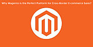 Why Magento is the Perfect Platform for Cross-Border E-commerce Sales? – Magento Store Blog