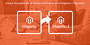 Unlock the potential of Mobile Commerce with Magento 2 Migration