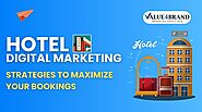 Hotel Digital Marketing Strategies to Maximize Your Bookings