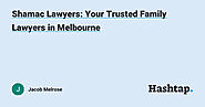 Shamac Lawyers: Your Trusted Family Lawyers in Melbourne — Jacob Melrose на Hashtap