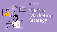 TikTok Marketing Strategies- Top 10 proven strategies