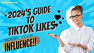 2024’s Guide to TikTok Likes: Boost Your Influence